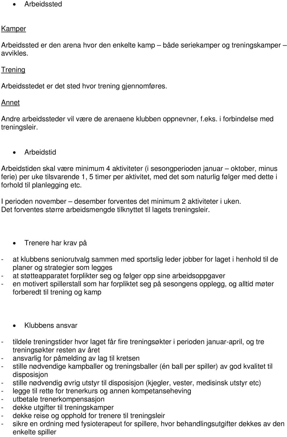 Arbeidstid Arbeidstiden skal være minimum 4 aktiviteter (i sesongperioden januar oktober, minus ferie) per uke tilsvarende 1, 5 timer per aktivitet, med det som naturlig følger med dette i forhold