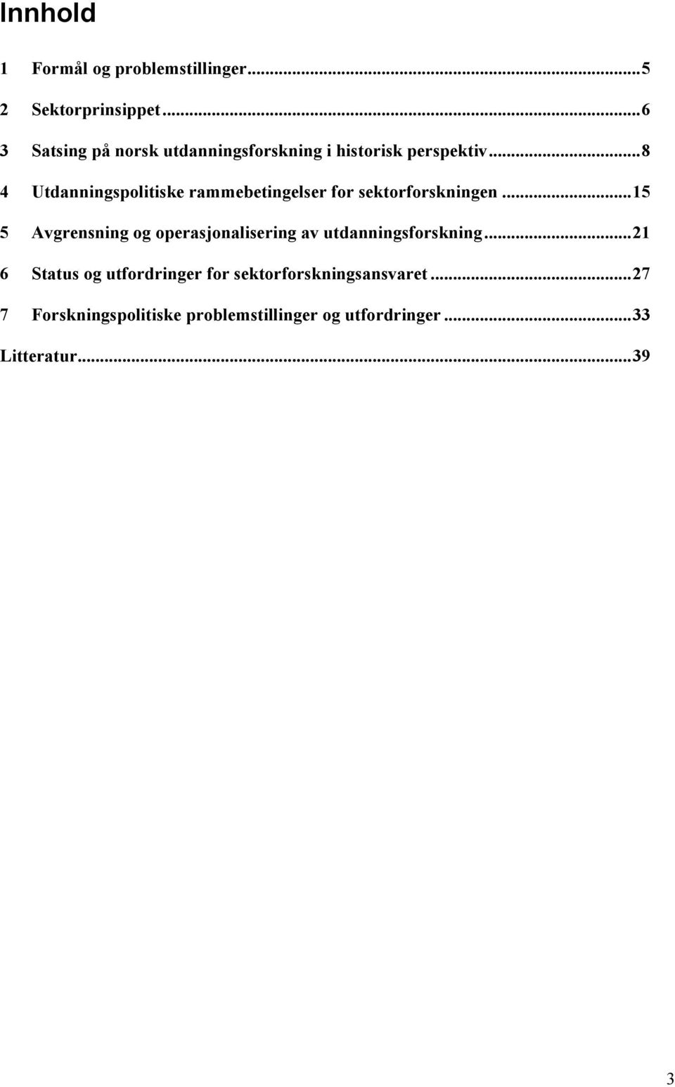 ..8 4 Utdanningspolitiske rammebetingelser for sektorforskningen.