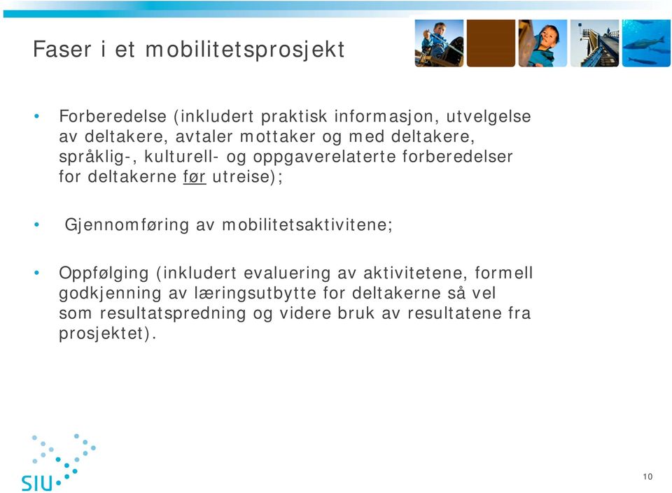 utreise); Gjennomføring av mobilitetsaktivitene; Oppfølging (inkludert evaluering av aktivitetene, formell