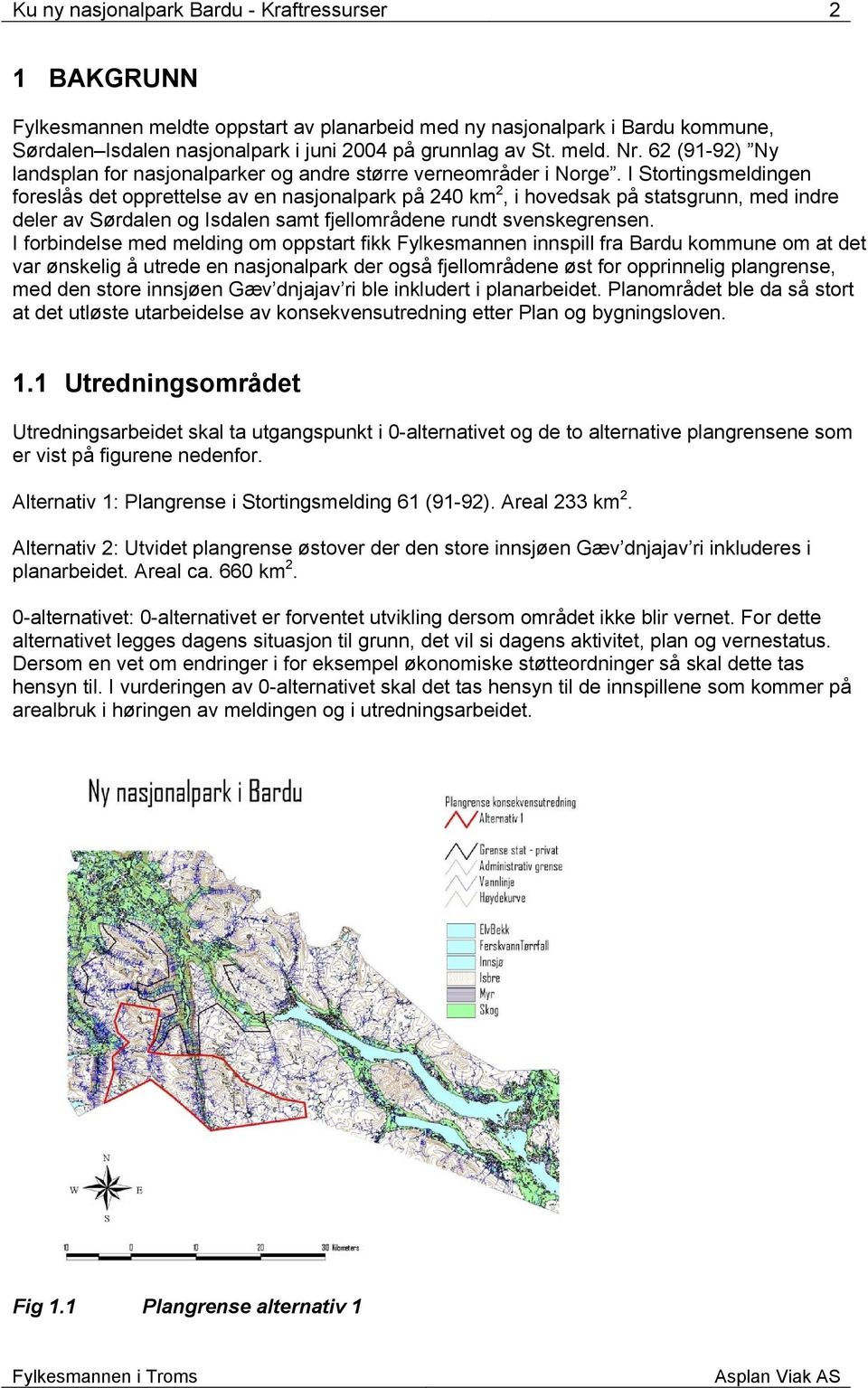 I Stortingsmeldingen foreslås det opprettelse av en nasjonalpark på 240 km 2, i hovedsak på statsgrunn, med indre deler av Sørdalen og Isdalen samt fjellområdene rundt svenskegrensen.