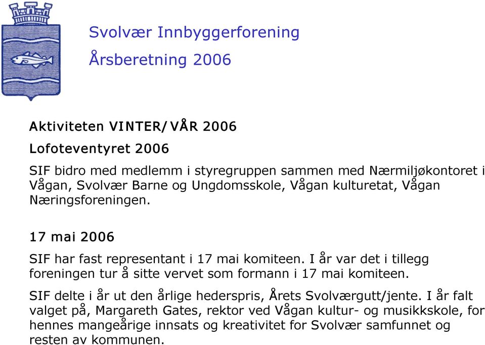 I år var det i tillegg foreningen tur å sitte vervet som formann i 17 mai komiteen.