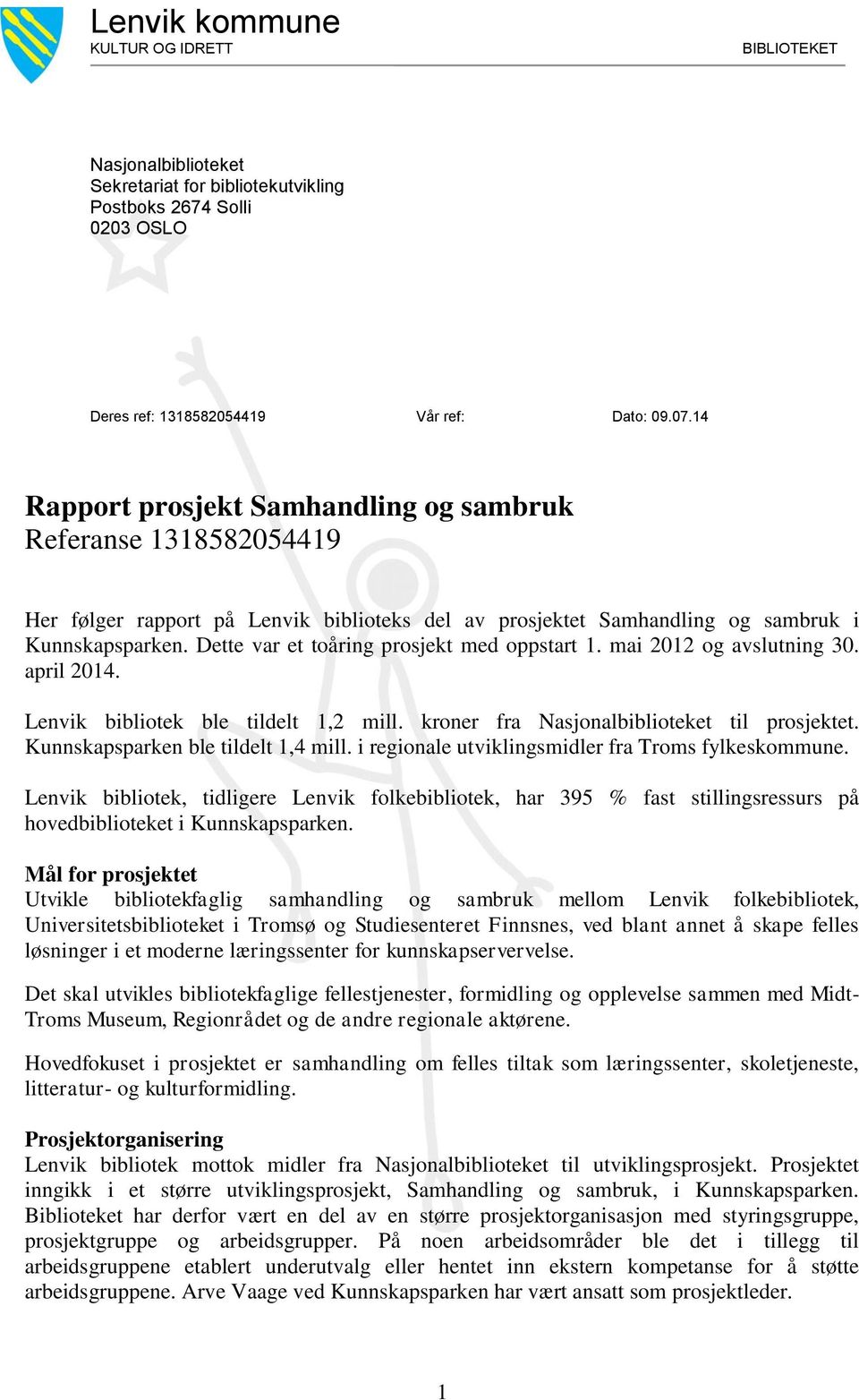 Dette var et toåring prosjekt med oppstart 1. mai 2012 og avslutning 30. april 2014. Lenvik bibliotek ble tildelt 1,2 mill. kroner fra Nasjonalbiblioteket til prosjektet.