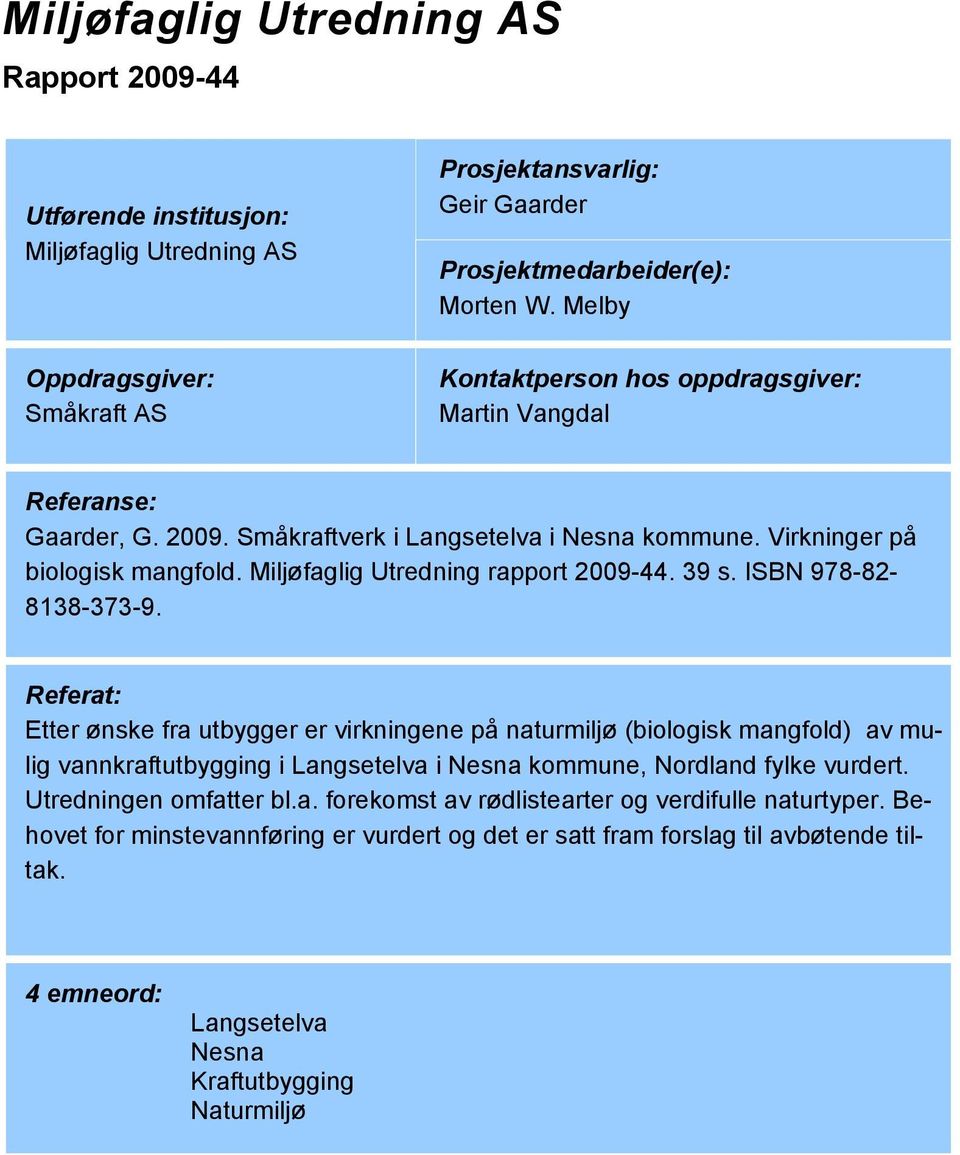 Miljøfaglig Utredning rapport 2009-44. 39 s. ISBN 978-82- 8138-373-9.