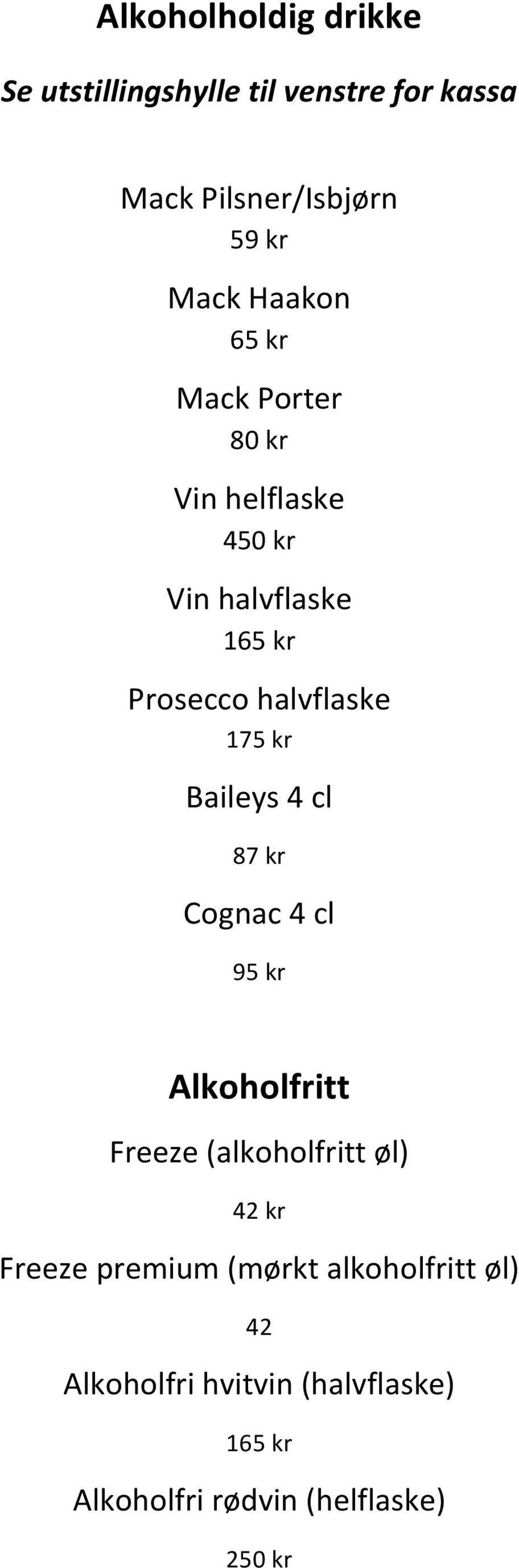 175 kr Baileys 4 cl 87 kr Cognac 4 cl 95 kr Alkoholfritt Freeze (alkoholfritt øl) Freeze premium