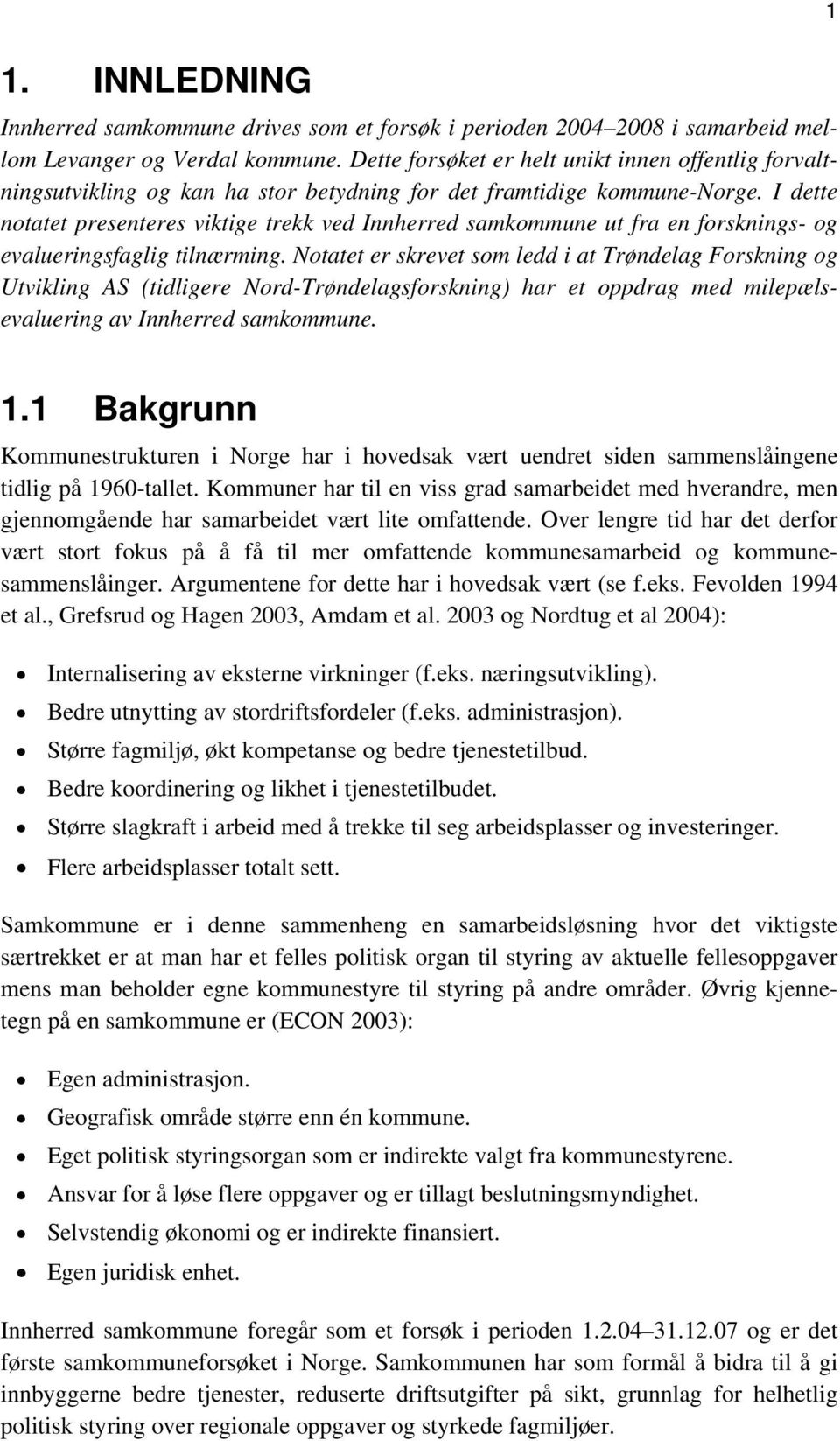 I dette notatet presenteres viktige trekk ved Innherred samkommune ut fra en forsknings- og evalueringsfaglig tilnærming.