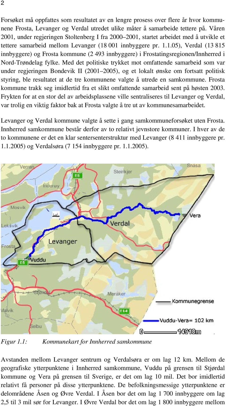 Med det politiske trykket mot omfattende samarbeid som var under regjeringen Bondevik II (2001 2005), og et lokalt ønske om fortsatt politisk styring, ble resultatet at de tre kommunene valgte å