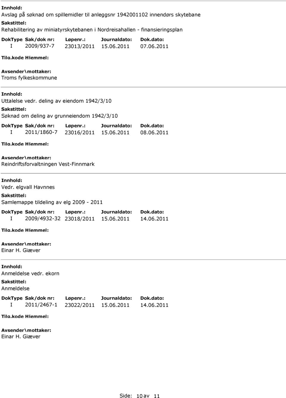 deling av eiendom 1942/3/10 Søknad om deling av grunneiendom 1942/3/10 2011/1860-7 23016/2011 08.06.