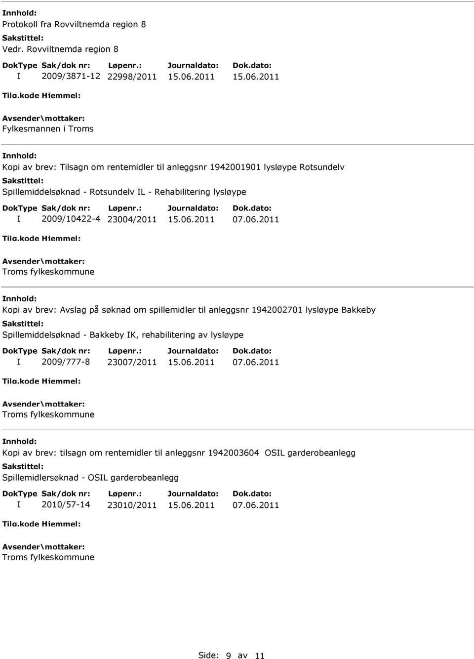 Rotsundelv L - Rehabilitering lysløype 2009/10422-4 23004/2011 07.06.