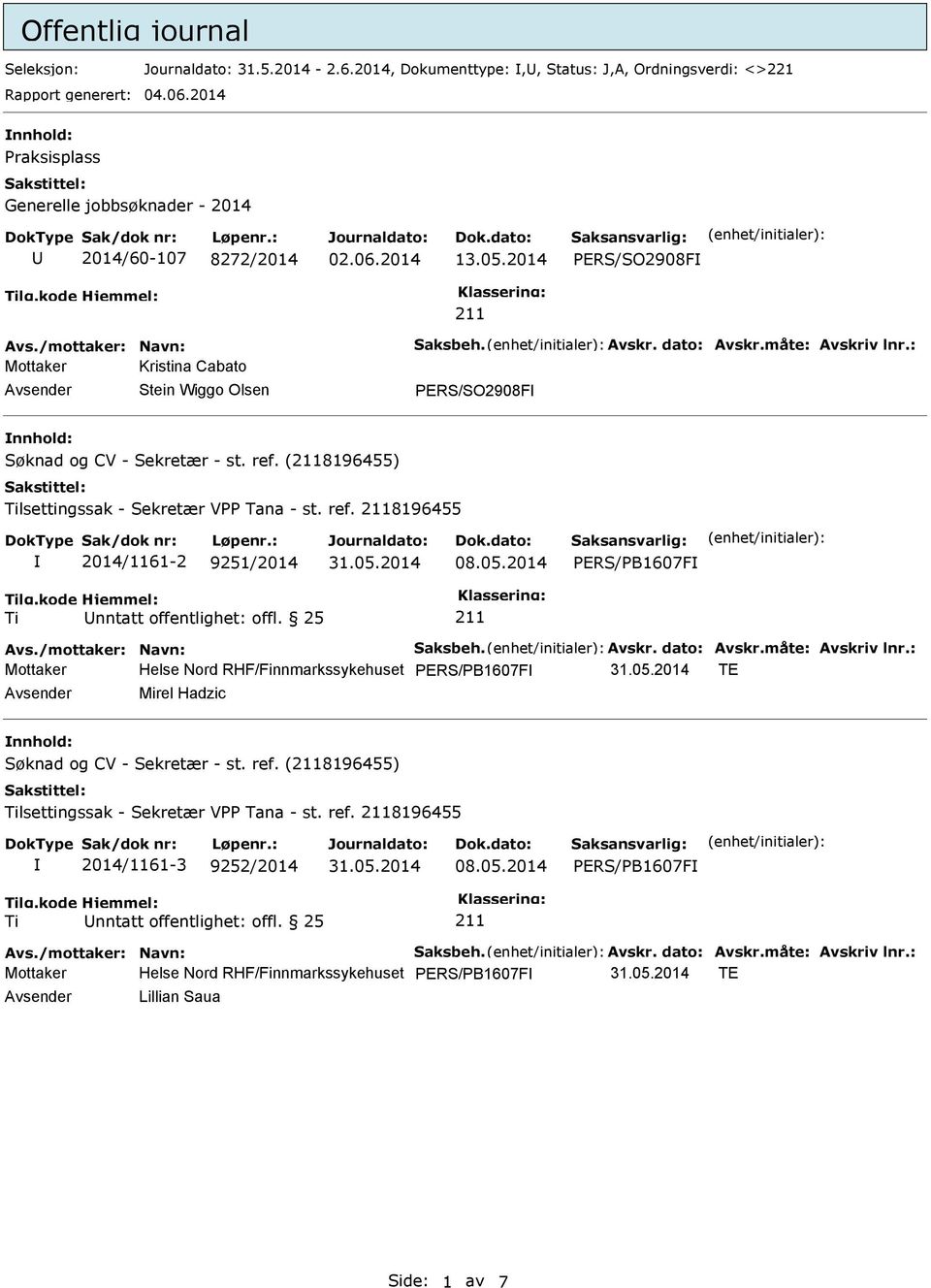 05.2014 PERS/PB1607F lg.kode Mottaker Helse Nord RHF/Finnmarkssykehuset PERS/PB1607F TE Avsender Mirel Hadzic nnhold: Søknad og CV - Sekretær - st. ref.