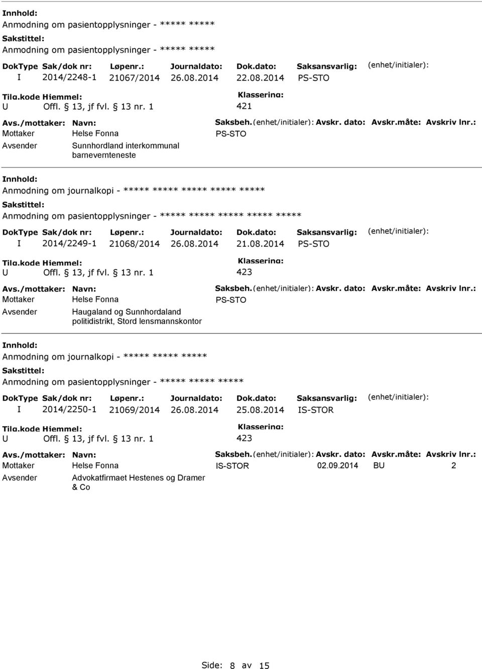 : S-STO Sunnhordland interkommunal barnevernteneste Anmodning om journalkopi - ***** ***** ***** ***** ***** Anmodning om pasientopplysninger - ***** ***** ***** ***** ***** 2014/2249-1 21068/2014 21.