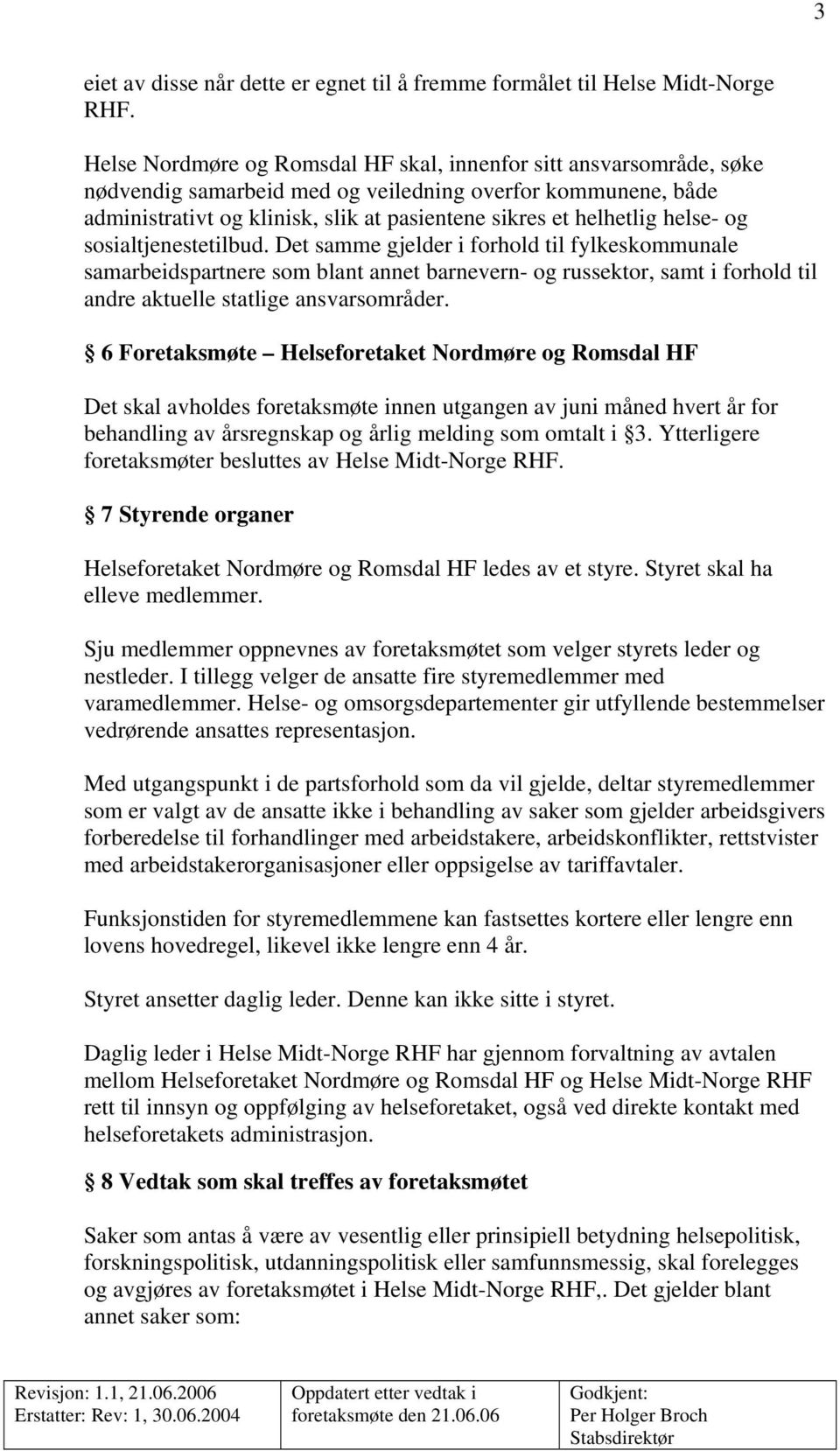 helse- og sosialtjenestetilbud. Det samme gjelder i forhold til fylkeskommunale samarbeidspartnere som blant annet barnevern- og russektor, samt i forhold til andre aktuelle statlige ansvarsområder.