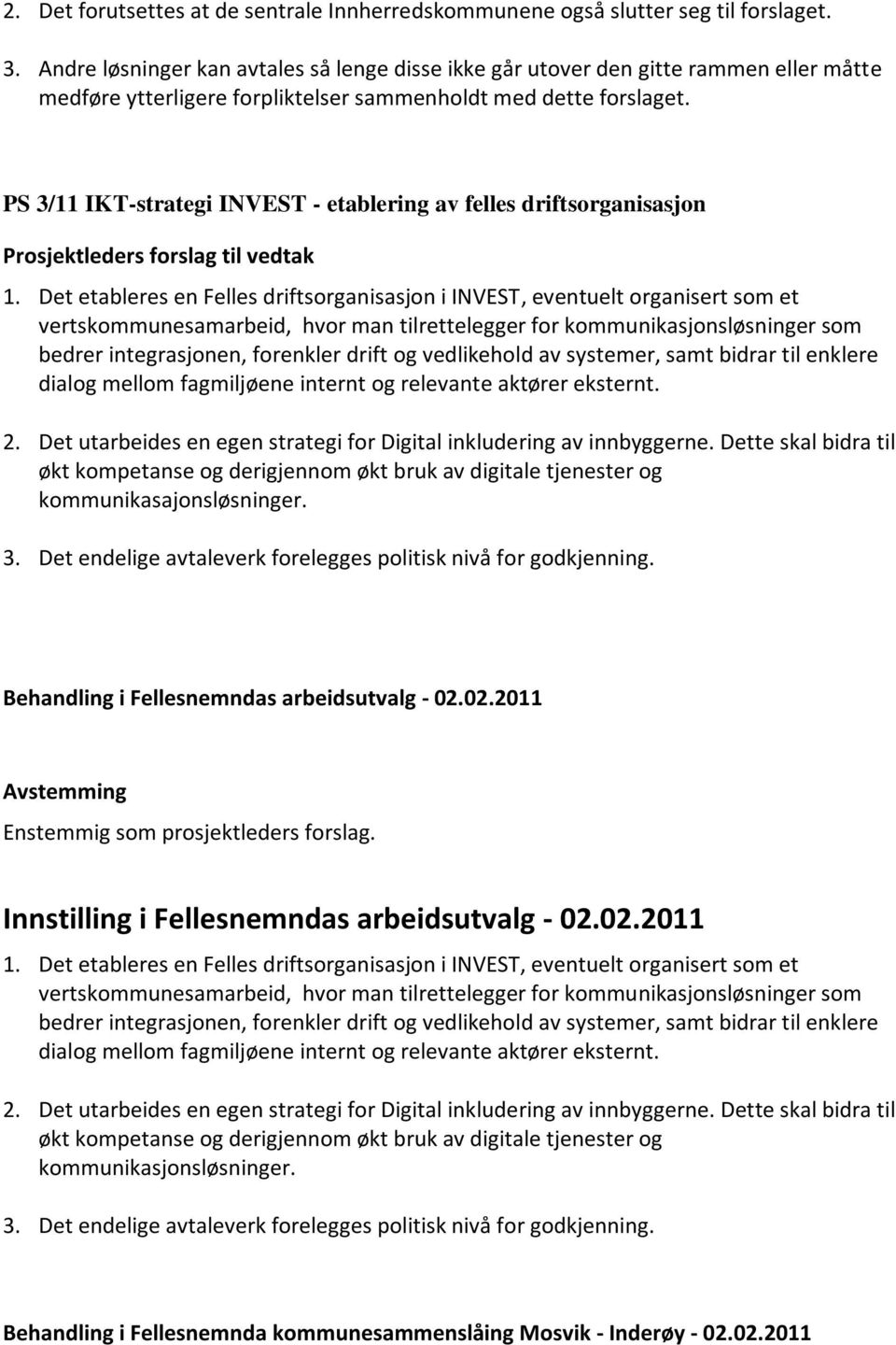 PS 3/11 IKT-strategi INVEST - etablering av felles driftsorganisasjon Prosjektleders forslag til vedtak 1.