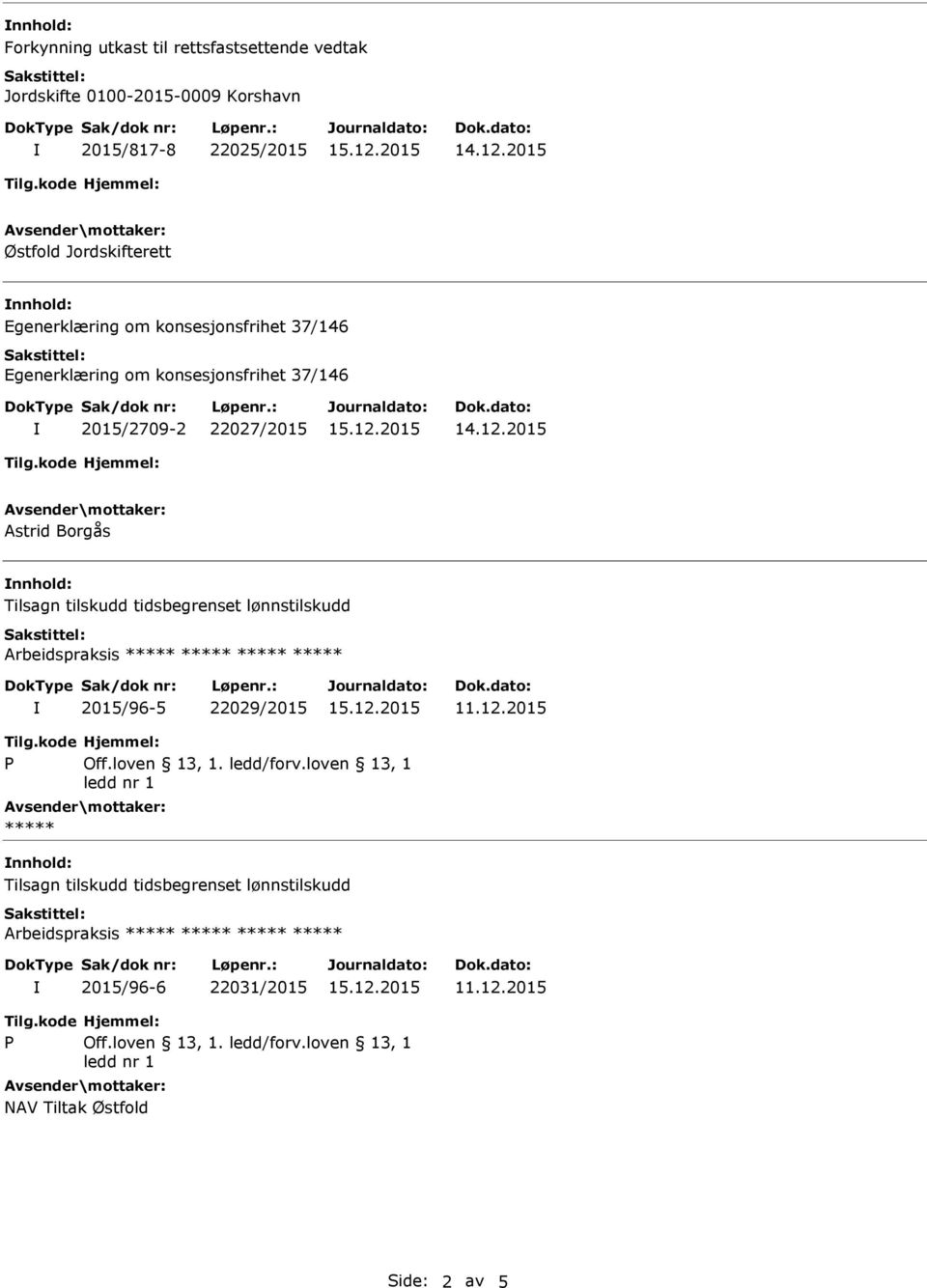 tidsbegrenset lønnstilskudd Arbeidspraksis 2015/96-5 22029/2015 11.12.2015 Off.loven 13, 1. ledd/forv.