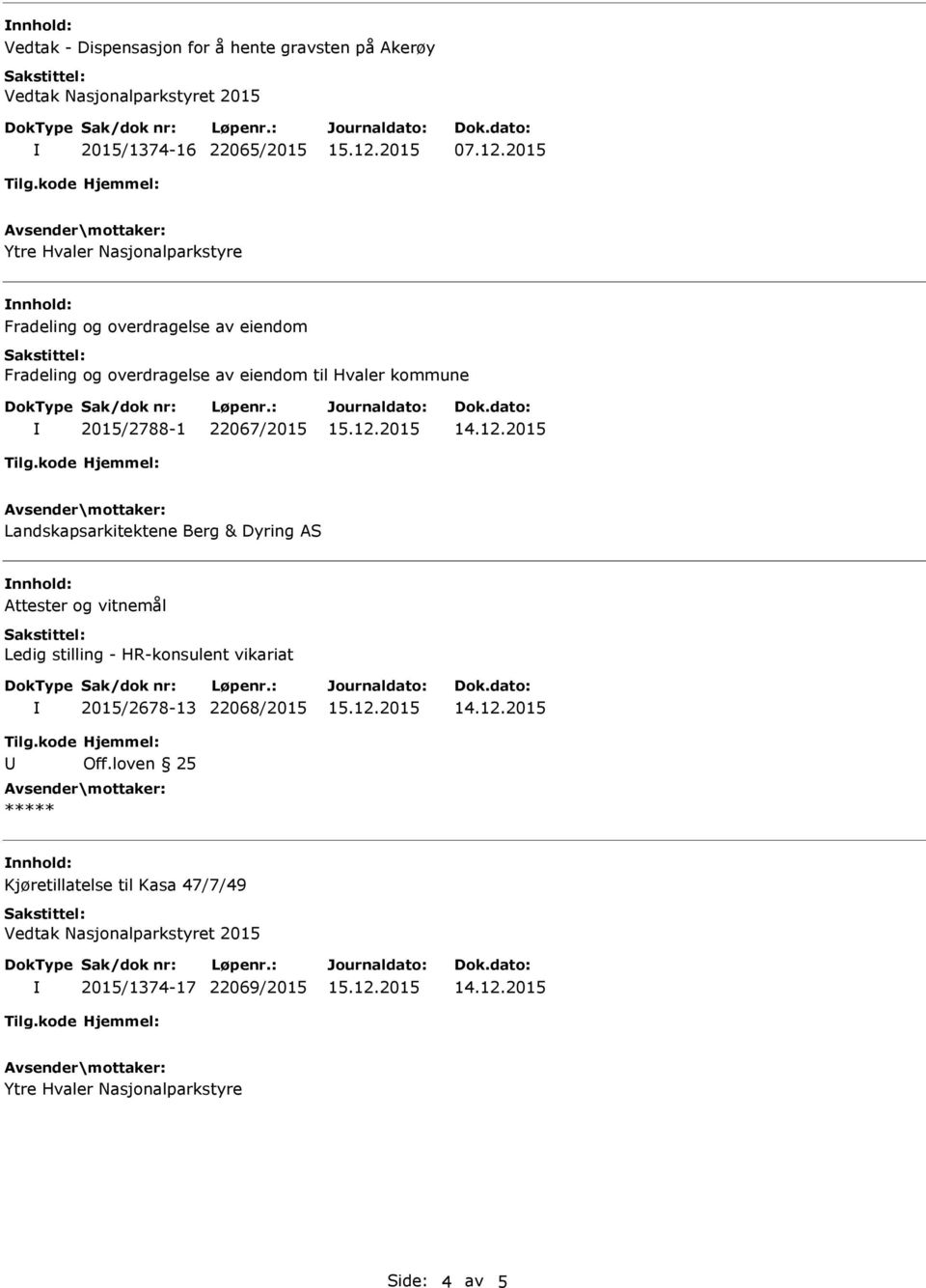 2015/2788-1 22067/2015 Landskapsarkitektene Berg & Dyring AS nnhold: Attester og vitnemål Ledig stilling - HR-konsulent vikariat