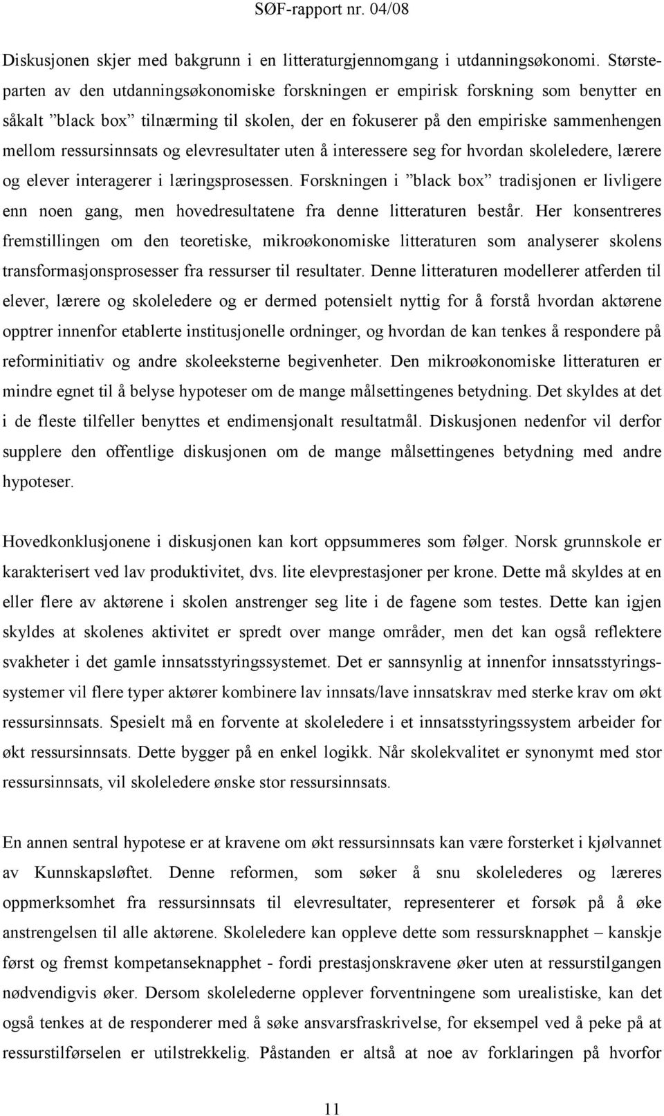 ressursinnsats og elevresultater uten å interessere seg for hvordan skoleledere, lærere og elever interagerer i læringsprosessen.