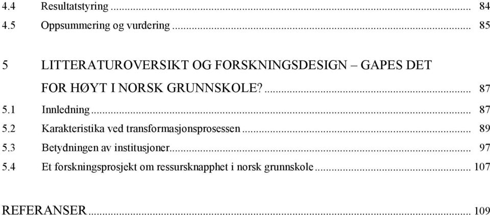 ... 87 5.1 Innledning... 87 5.2 Karakteristika ved transformasjonsprosessen... 89 5.