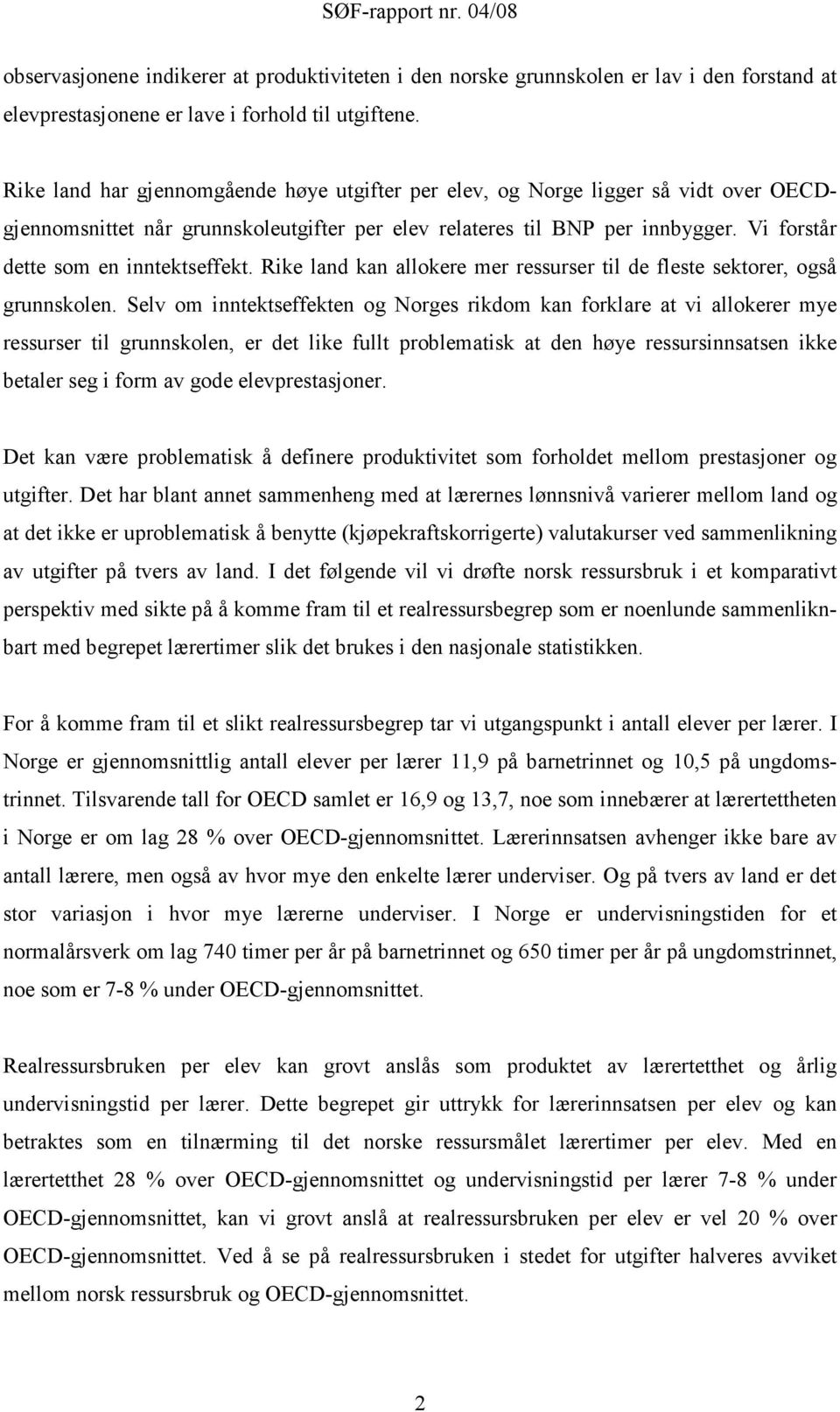 Vi forstår dette som en inntektseffekt. Rike land kan allokere mer ressurser til de fleste sektorer, også grunnskolen.