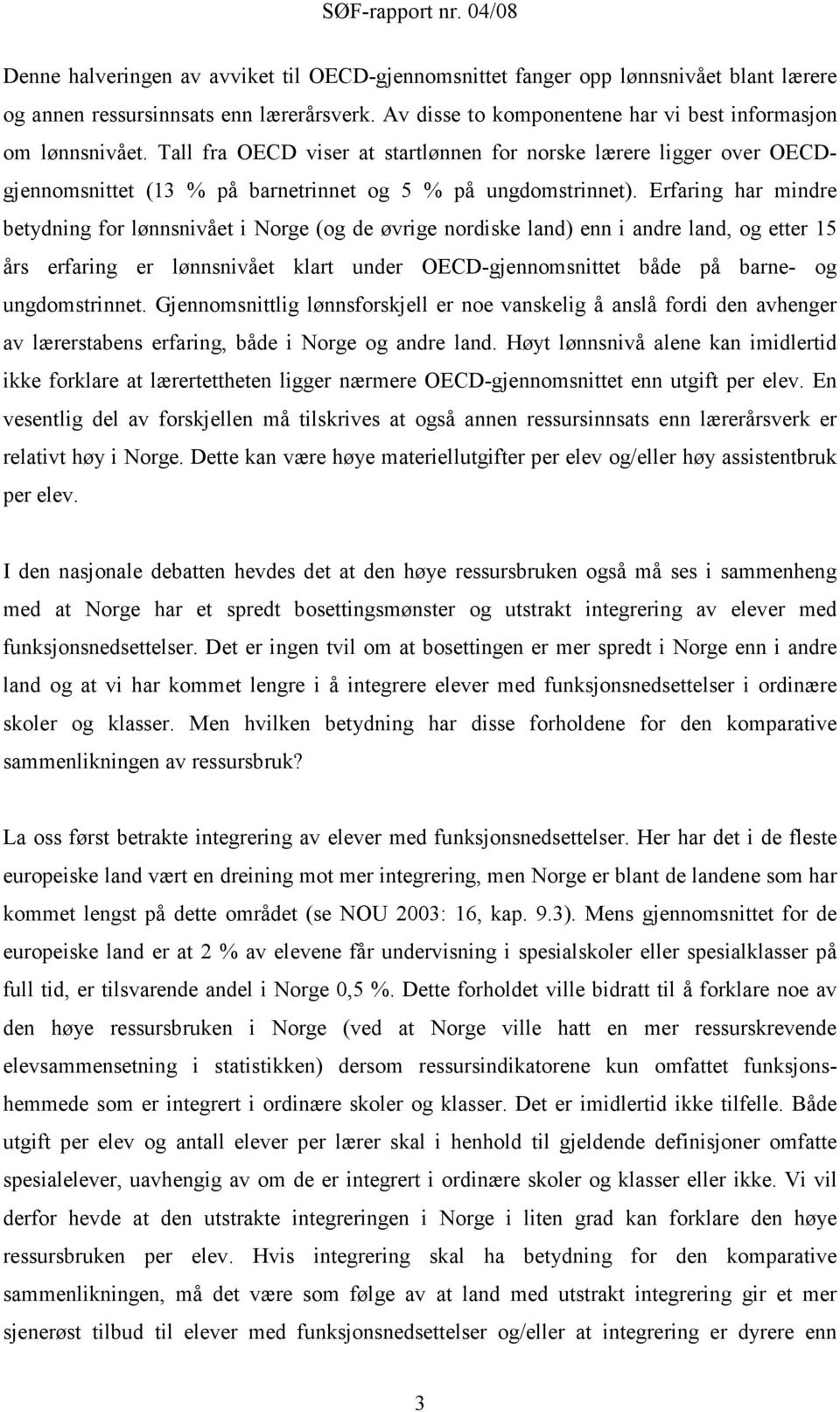 Erfaring har mindre betydning for lønnsnivået i Norge (og de øvrige nordiske land) enn i andre land, og etter 15 års erfaring er lønnsnivået klart under OECD-gjennomsnittet både på barne- og