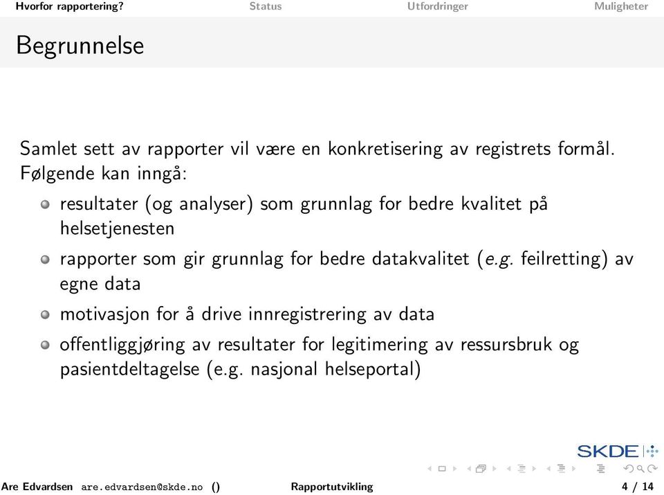 grunnlag for bedre datakvalitet (e.g. feilretting) av egne data motivasjon for å drive innregistrering av data