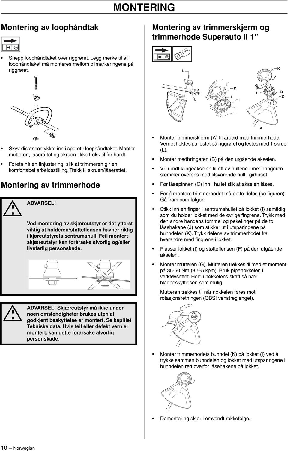 Ikke trekk til for hardt. Foreta nå en finjustering, slik at trimmeren gir en komfortabel arbeidsstilling. Trekk til skruen/låserattet.