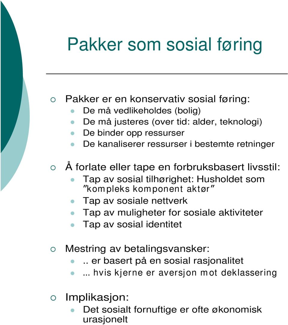 som kom pleks kom ponent aktør Tap av sosiale nettverk Tap av muligheter for sosiale aktiviteter Tap av sosial identitet Mestring av