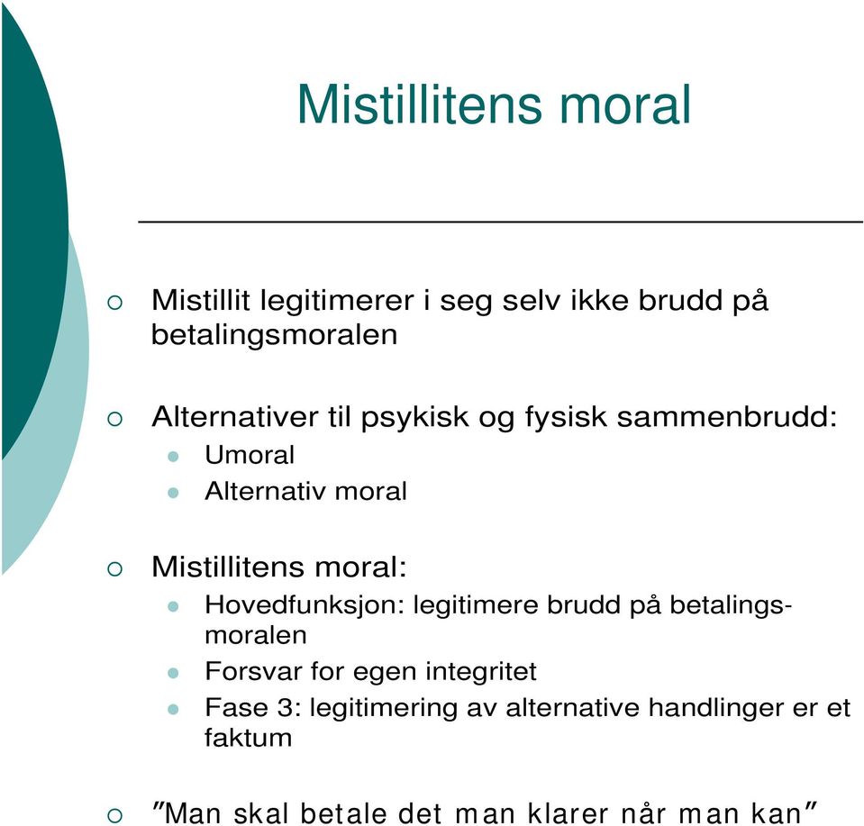 moral: Hovedfunksjon: legitimere brudd på betalingsmoralen Forsvar for egen integritet