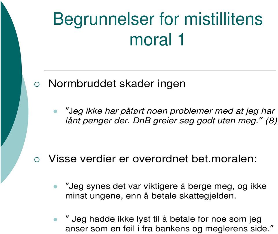 moralen: Jeg synes det var viktigere å berge meg, og ikke minst ungene, enn å betale skattegjelden.