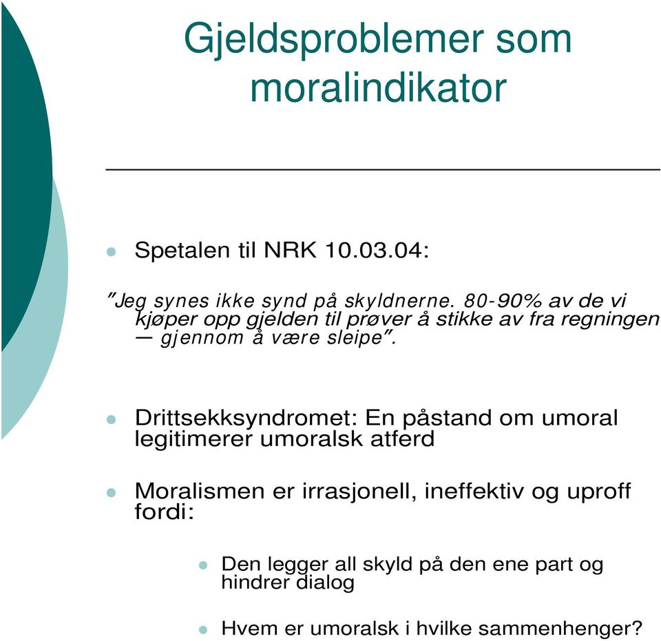 Drittsekksyndromet: En påstand om umoral legitimerer umoralsk atferd Moralismen er irrasjonell,