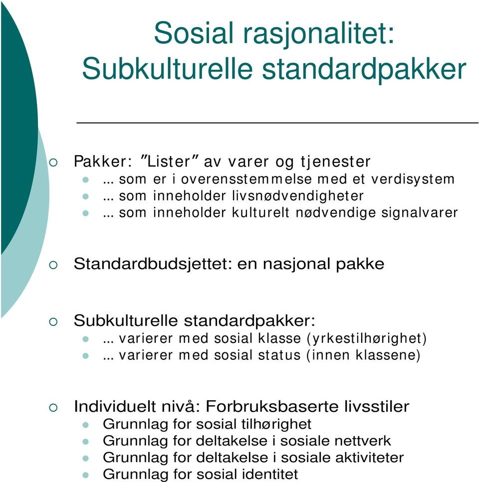 standardpakker: varierer m ed sosial klasse (yrkestilhørighet) varierer m ed sosial status (innen klassene) Individuelt nivå: Forbruksbaserte