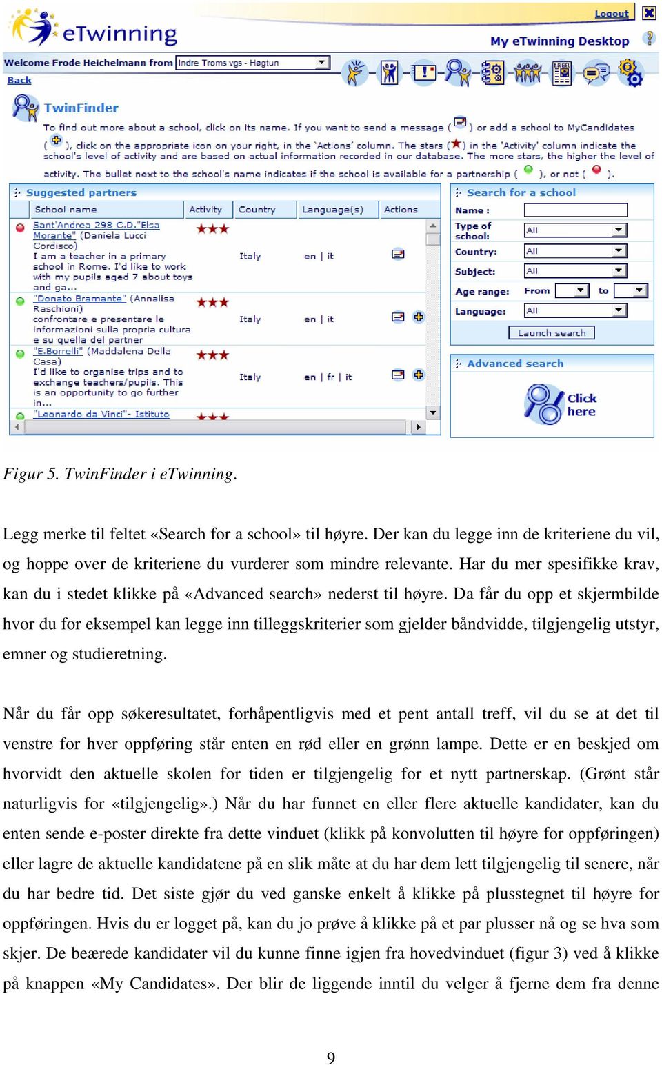 Da får du opp et skjermbilde hvor du for eksempel kan legge inn tilleggskriterier som gjelder båndvidde, tilgjengelig utstyr, emner og studieretning.