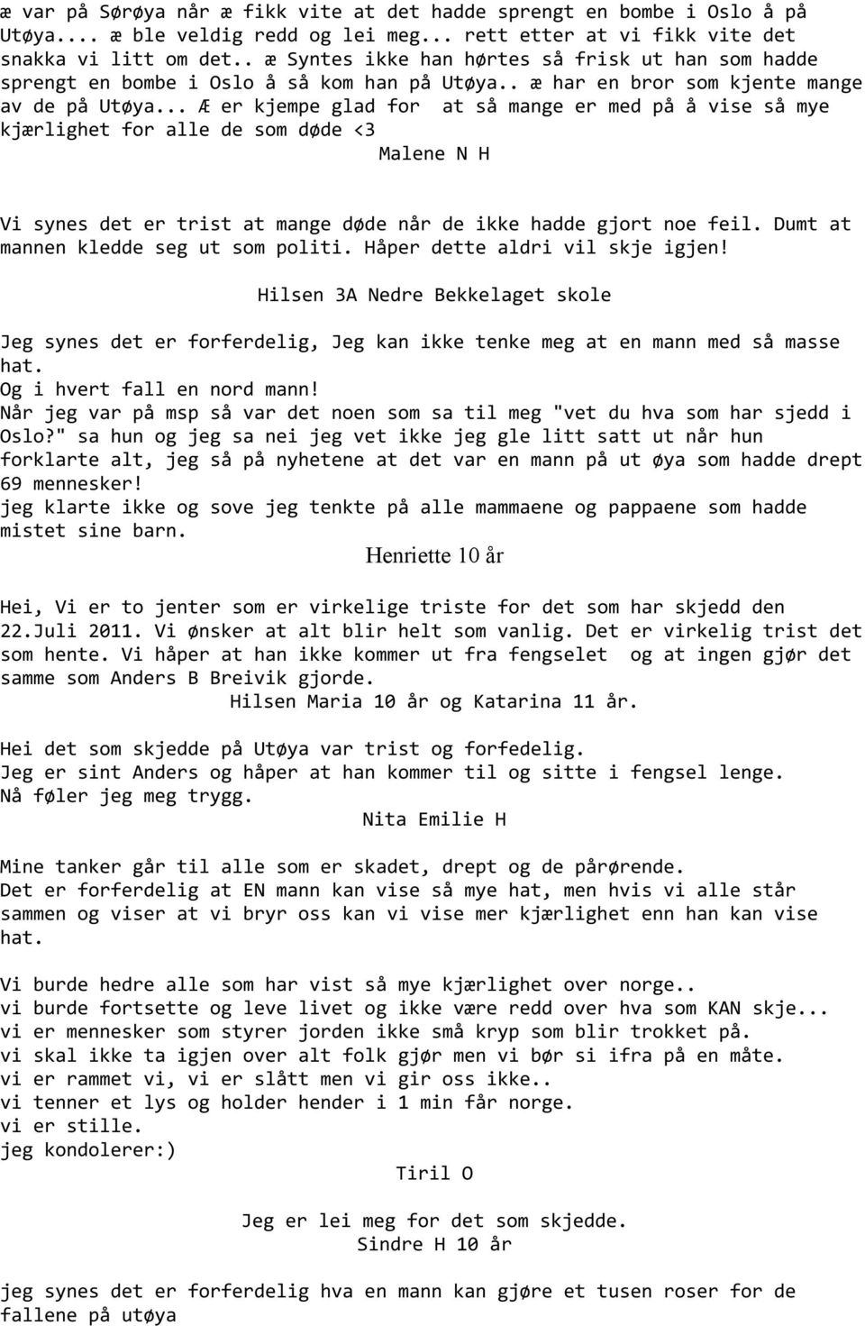 .. Æ er kjempe glad for at så mange er med på å vise så mye kjærlighet for alle de som døde <3 Malene N H Vi synes det er trist at mange døde når de ikke hadde gjort noe feil.