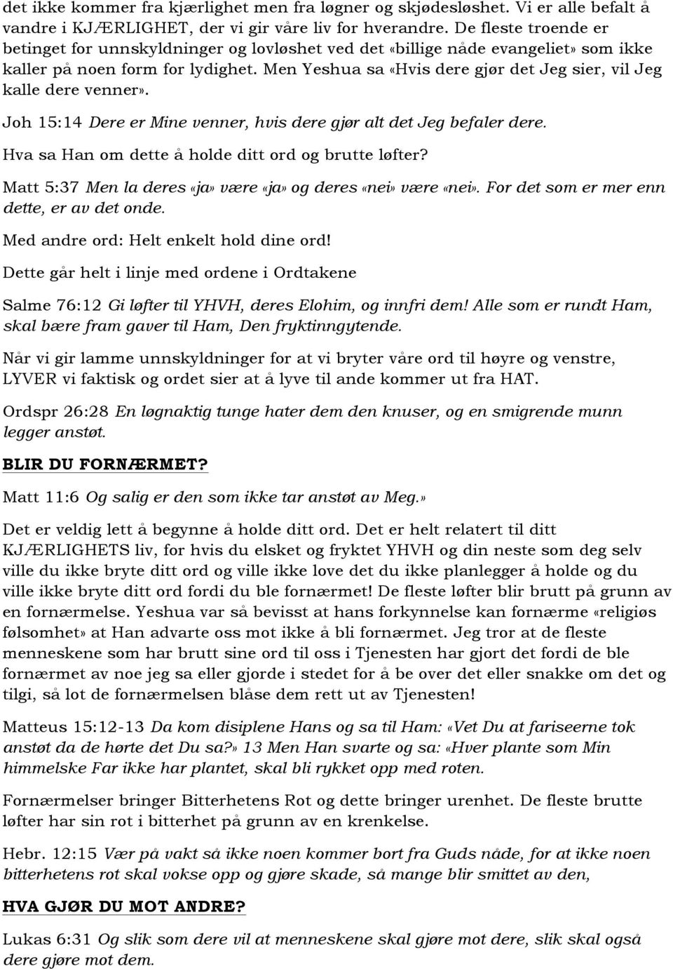 Men Yeshua sa «Hvis dere gjør det Jeg sier, vil Jeg kalle dere venner». Joh 15:14 Dere er Mine venner, hvis dere gjør alt det Jeg befaler dere. Hva sa Han om dette å holde ditt ord og brutte løfter?