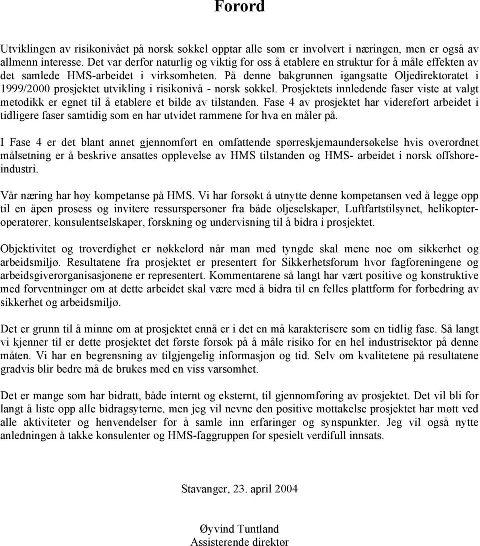 På denne bakgrunnen igangsatte Oljedirektoratet i 1999/2000 prosjektet utvikling i risikonivå - norsk sokkel.