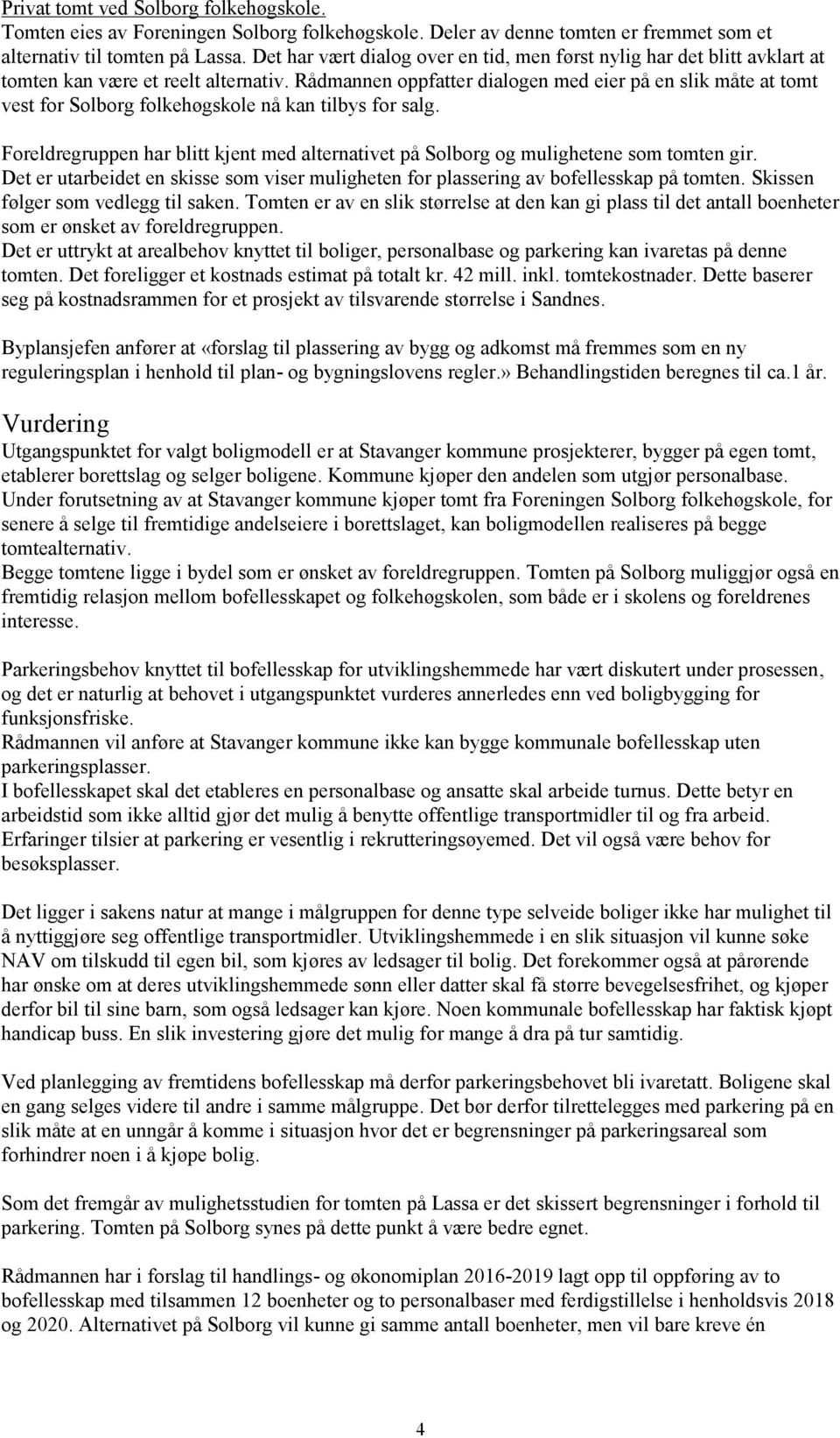 Rådmannen oppfatter dialogen med eier på en slik måte at tomt vest for Solborg folkehøgskole nå kan tilbys for salg.