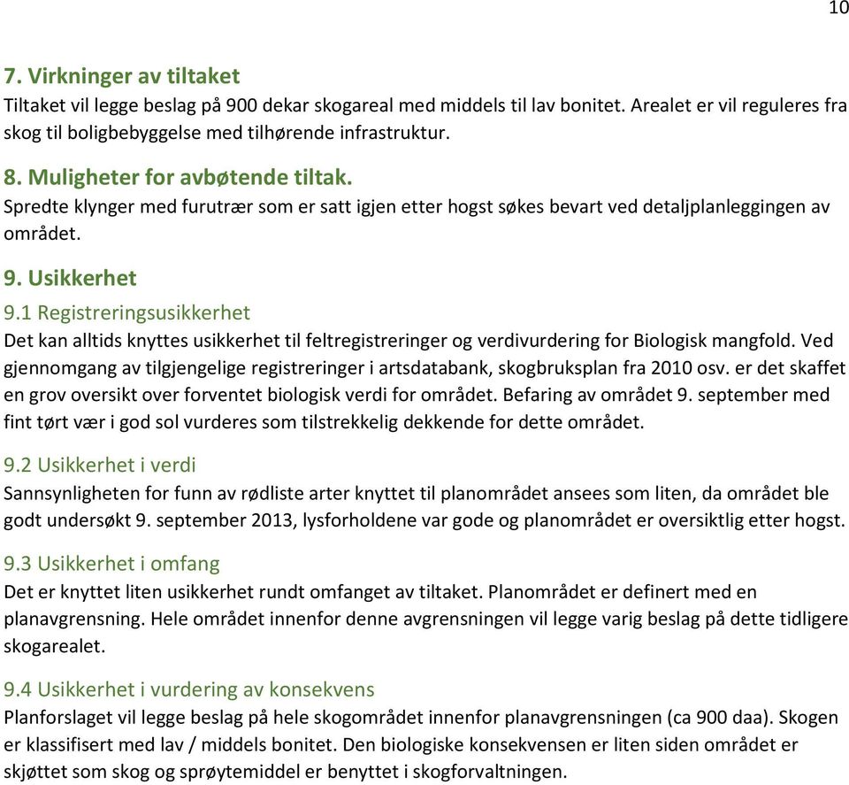 1 Registreringsusikkerhet Det kan alltids knyttes usikkerhet til feltregistreringer og verdivurdering for Biologisk mangfold.