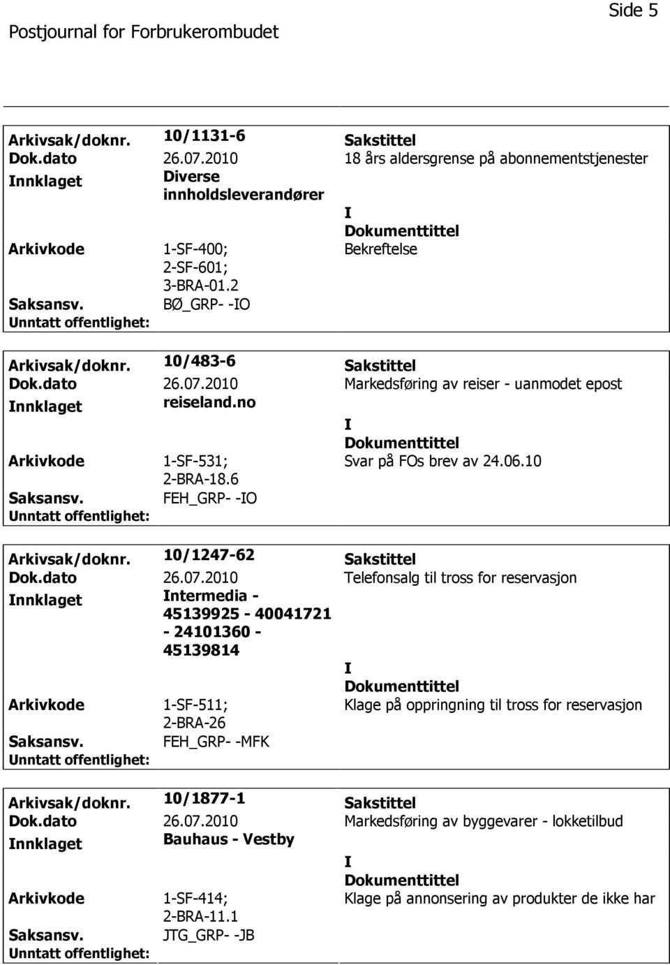 10 FEH_GRP- -O Arkivsak/doknr. 10/1247-62 Sakstittel Dok.dato 26.07.