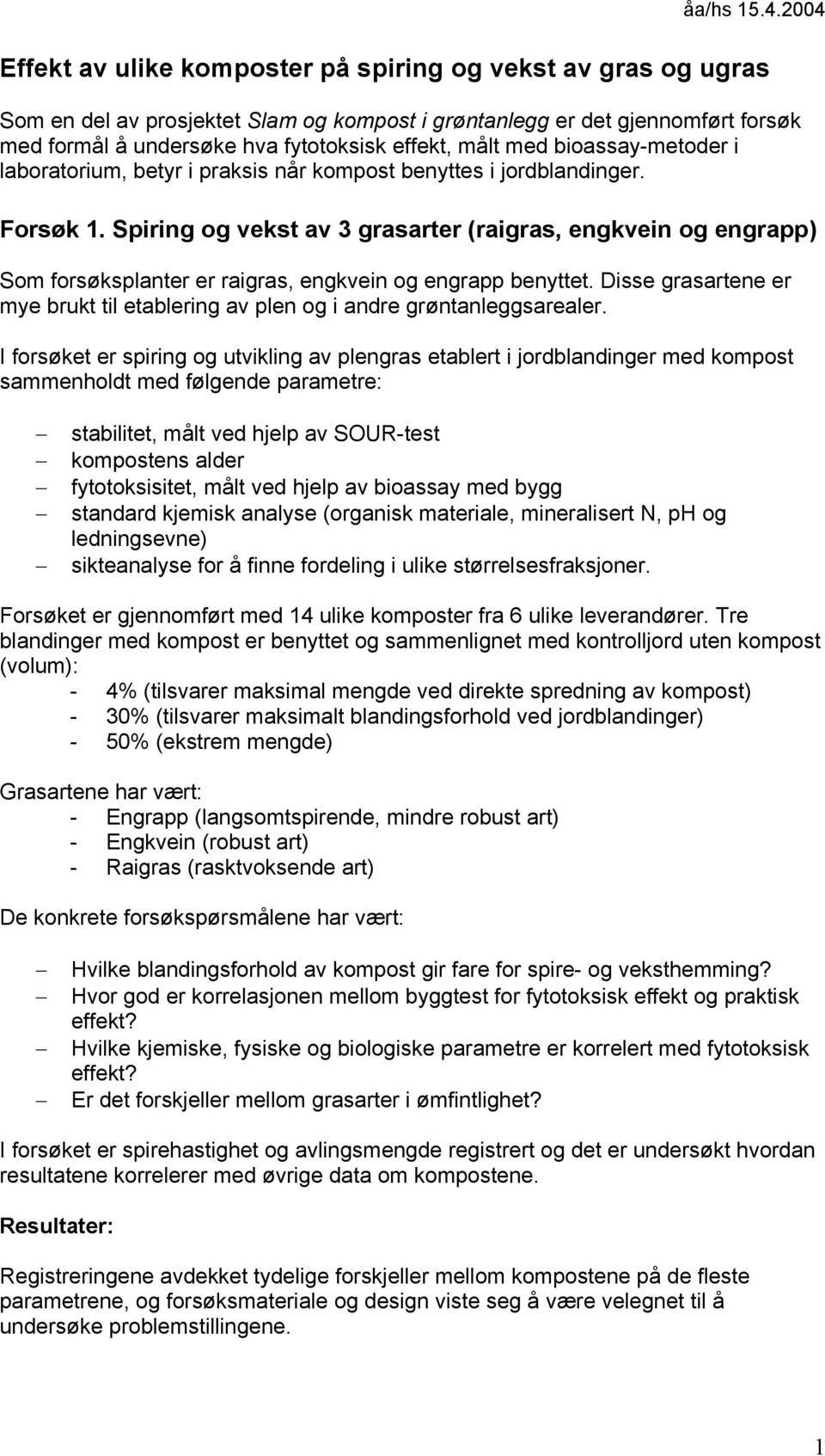 med bioassay-metoder i laboratorium, betyr i praksis når kompost benyttes i jordblandinger. Forsøk.