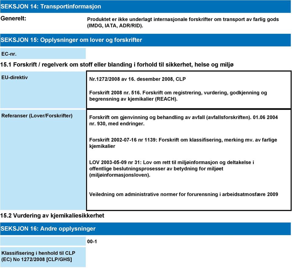 desember 2008, CLP Forskrift 2008 nr. 516. Forskrift om registrering, vurdering, godkjenning og begrensning av kjemikalier (REACH).