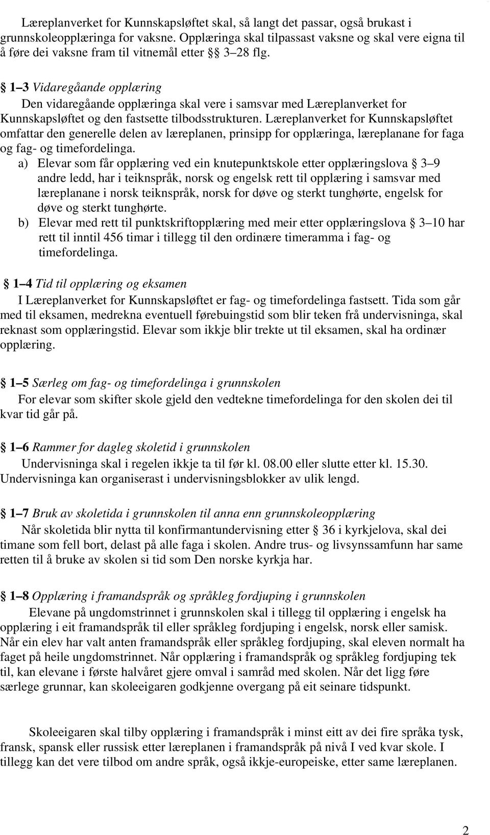 1 3 Vidaregåande opplæring Den vidaregåande opplæringa skal vere i samsvar med Læreplanverket for Kunnskapsløftet og den fastsette tilbodsstrukturen.