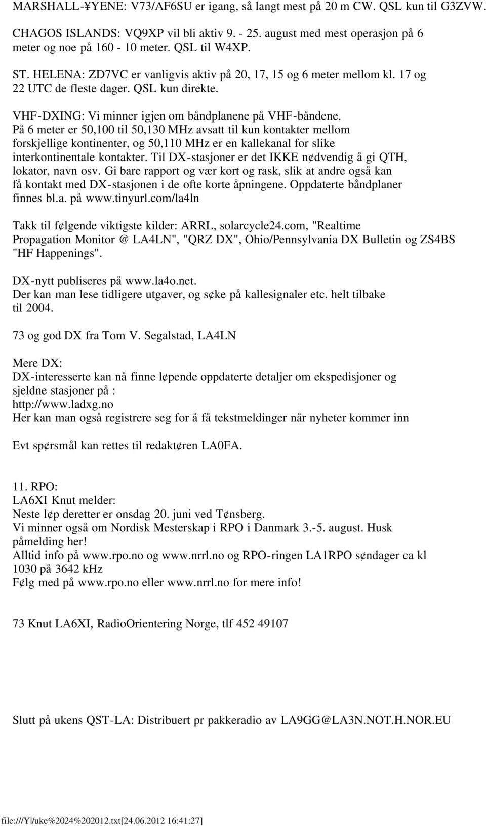 På 6 meter er 50,100 til 50,130 MHz avsatt til kun kontakter mellom forskjellige kontinenter, og 50,110 MHz er en kallekanal for slike interkontinentale kontakter.