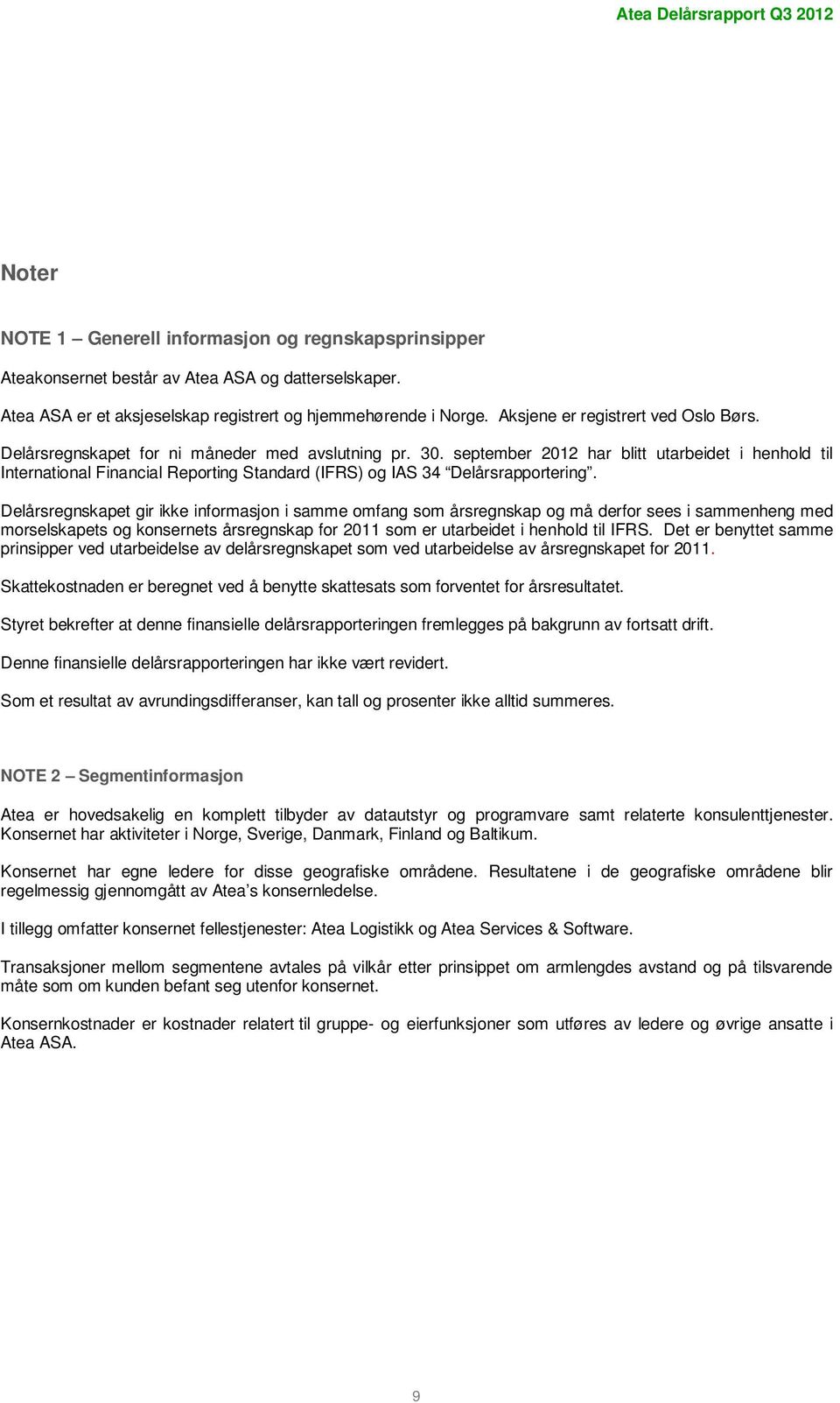 september 2012 har blitt utarbeidet i henhold til International Financial Reporting Standard (IFRS) og IAS 34 Delårsrapportering.