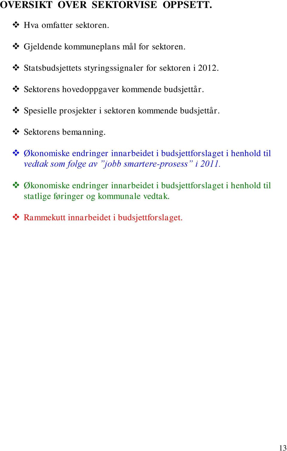 Spesielle prosjekter i sektoren kommende budsjettår. Sektorens bemanning.