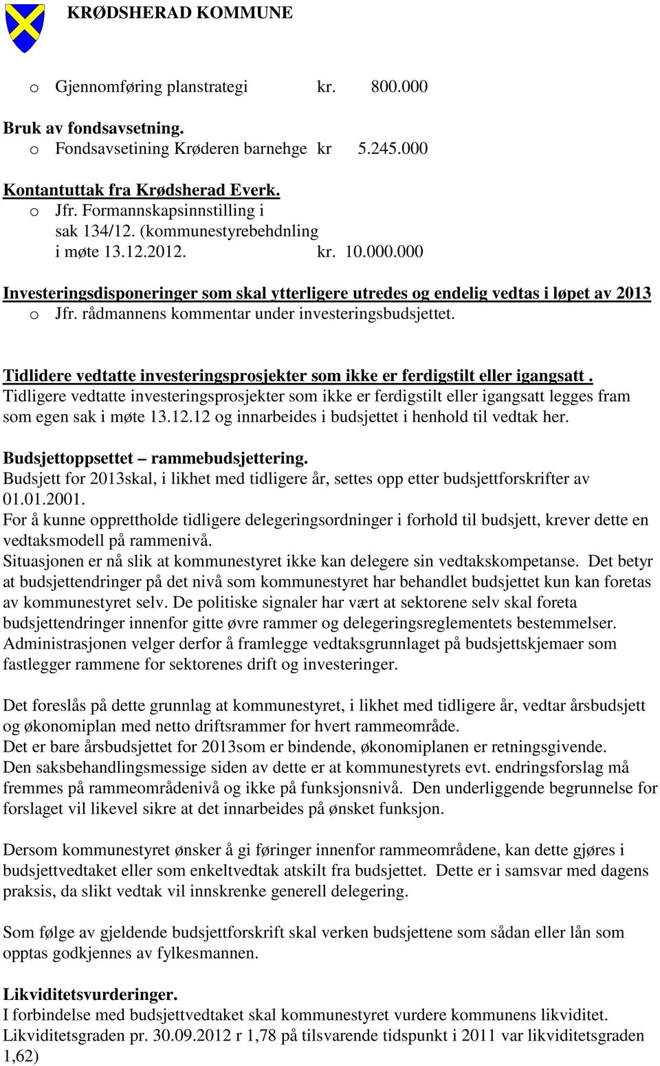 rådmannens kommentar under investeringsbudsjettet. Tidlidere vedtatte investeringsprosjekter som ikke er ferdigstilt eller igangsatt.