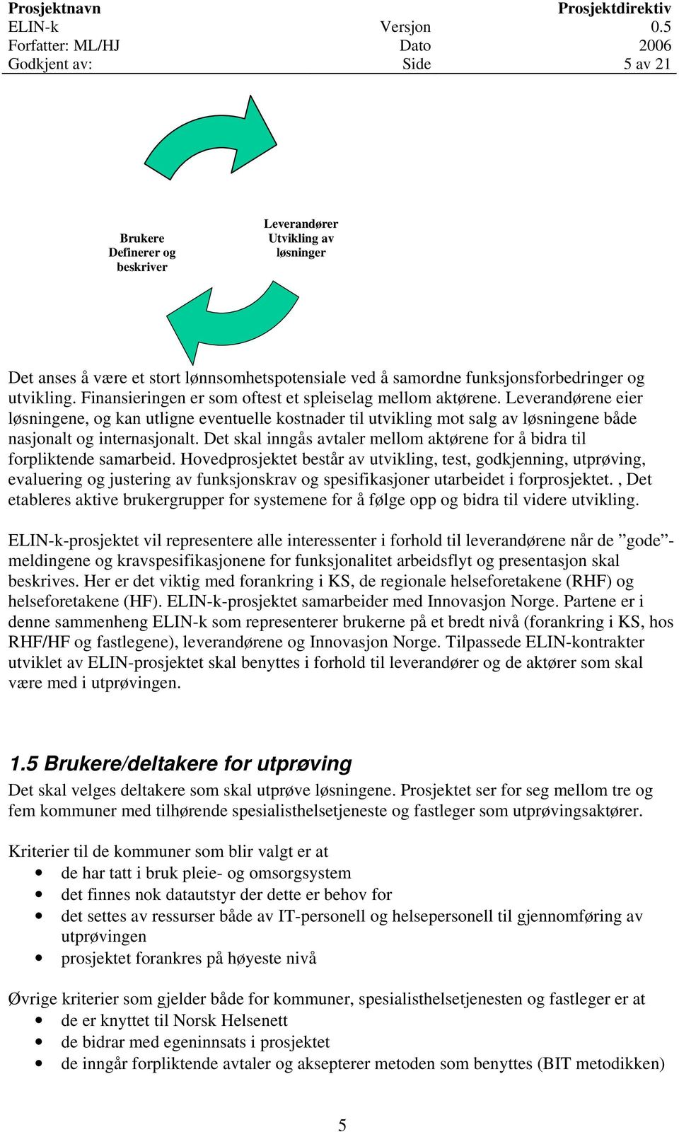 Det skal inngås avtaler mellom aktørene for å bidra til forpliktende samarbeid.