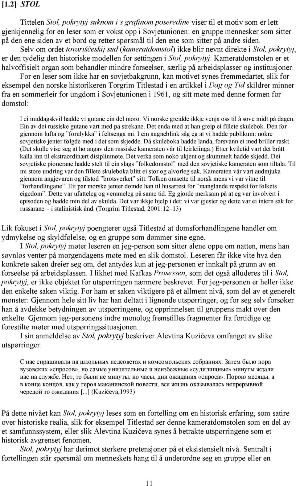 Selv om ordet tovariščeskij sud (kameratdomstol) ikke blir nevnt direkte i Stol, pokrytyj, er den tydelig den historiske modellen for settingen i Stol, pokrytyj.