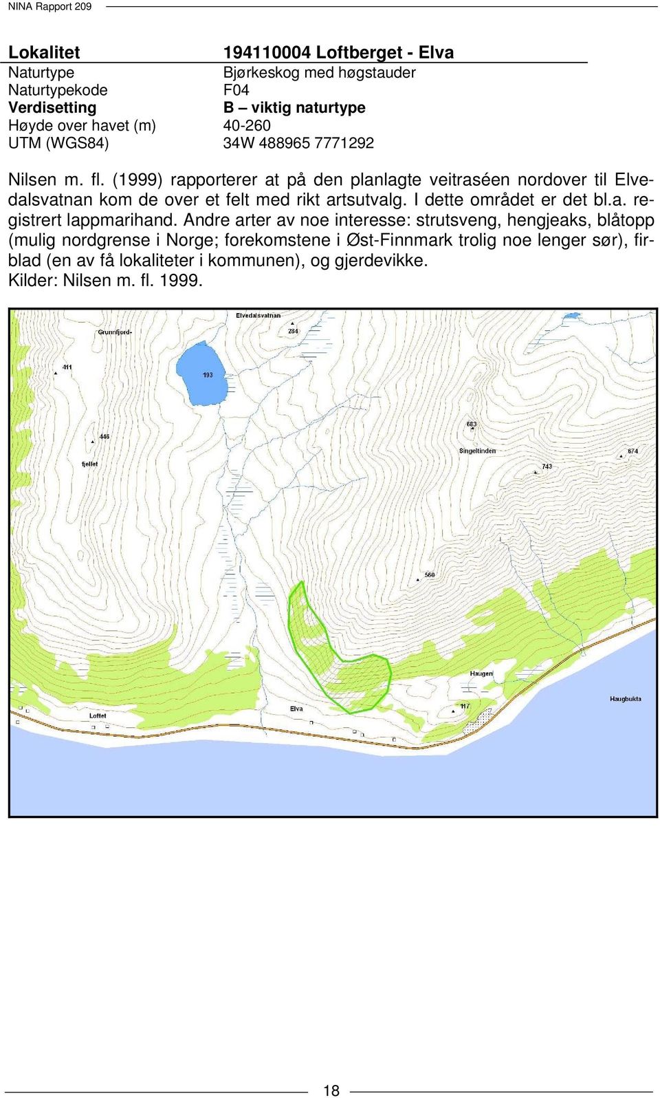 (1999) rapporterer at på den planlagte veitraséen nordover til Elvedalsvatnan kom de over et felt med rikt artsutvalg. I dette området er det bl.a. registrert lappmarihand.