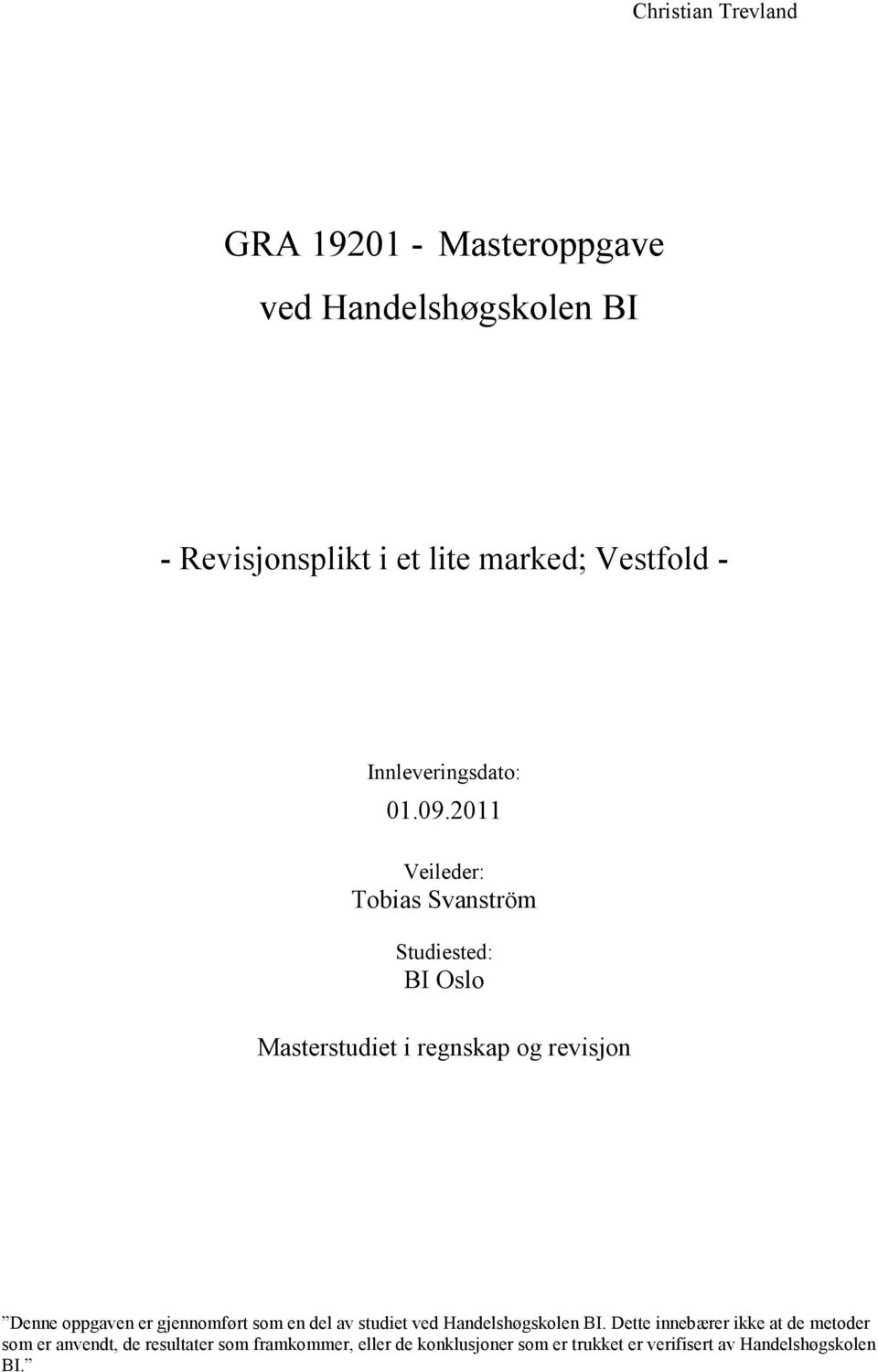 2011 Veileder: Tobias Svanström Studiested: BI Oslo Masterstudiet i regnskap og revisjon Denne oppgaven er