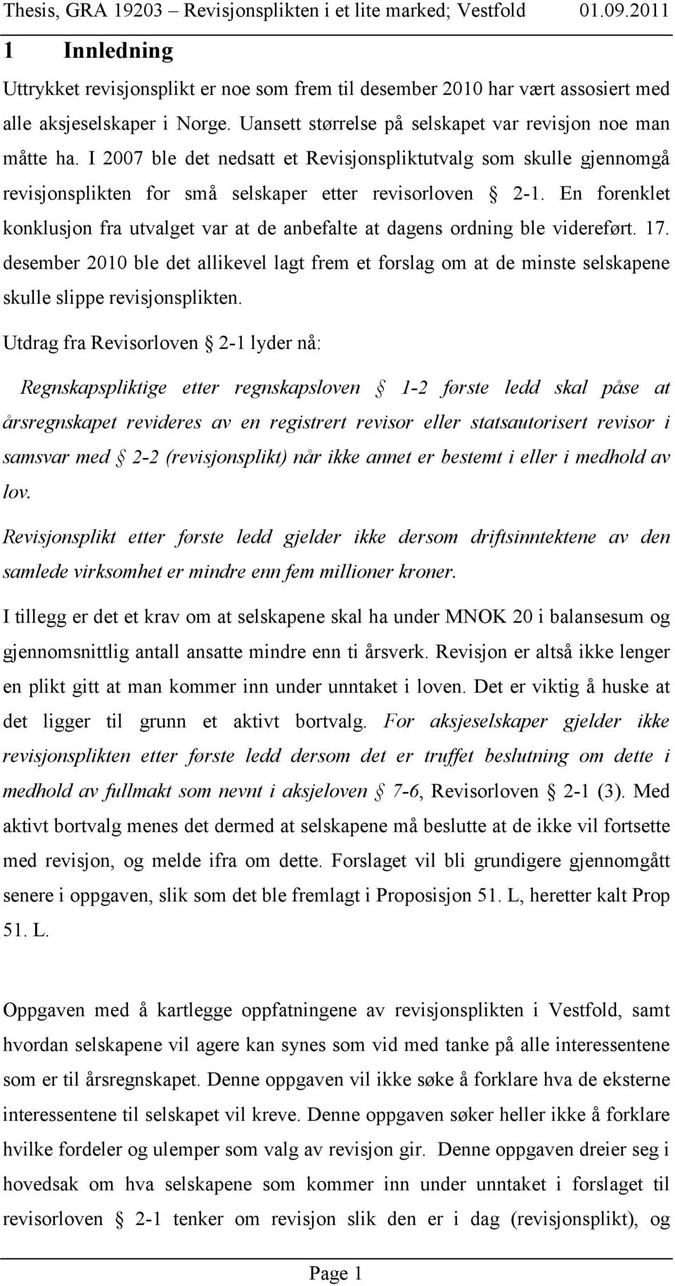 En forenklet konklusjon fra utvalget var at de anbefalte at dagens ordning ble videreført. 17.