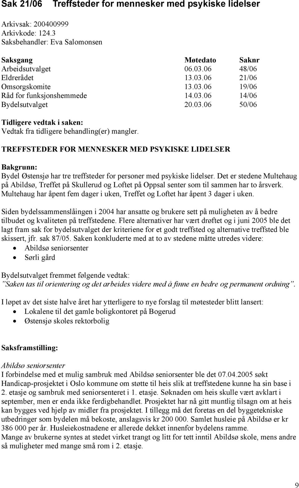 TREFFSTEDER FOR MENNESKER MED PSYKISKE LIDELSER Bakgrunn: Bydel Østensjø har tre treffsteder for personer med psykiske lidelser.