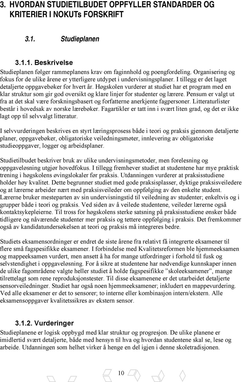 Høgskolen vurderer at studiet har et program med en klar struktur som gir god oversikt og klare linjer for studenter og lærere.